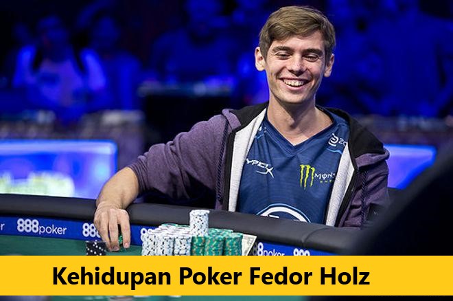 Kehidupan Poker Fedor Holz